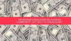 Tworzenie dodatków do Invision Community. Czy jest to opłacalne?